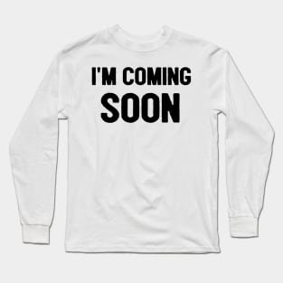 I'm Coming Soon Jesus Is Coming Soon Christian Long Sleeve T-Shirt